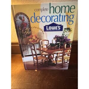 Complete Home Decorating by Lowe’s - 2001